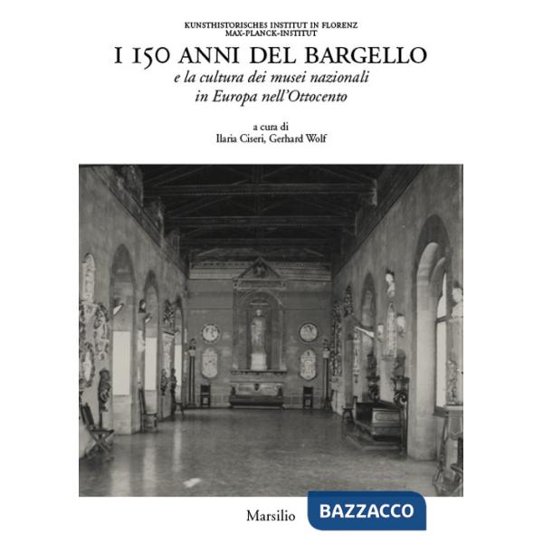150 anni del Bargello e la cultura dei musei nazionali in Europa nell'Ottocento (I)
