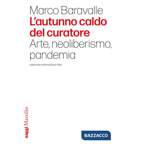 Autunno caldo del curatore. Arte, neoliberismo, pandemia (L')