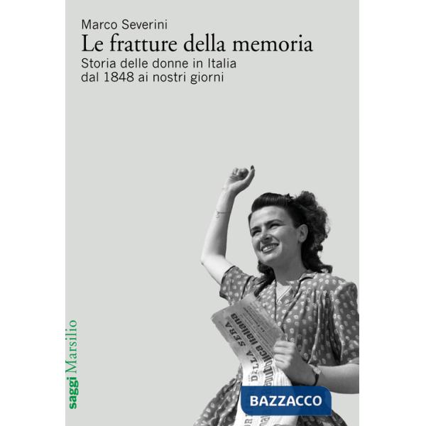 Fratture della memoria. Storia delle donne in Italia dal 1848 ai nostri giorni (Le)