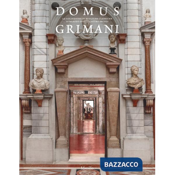 Domus Grimani. La collezione di sculture classiche a palazzo dopo quattro secoli