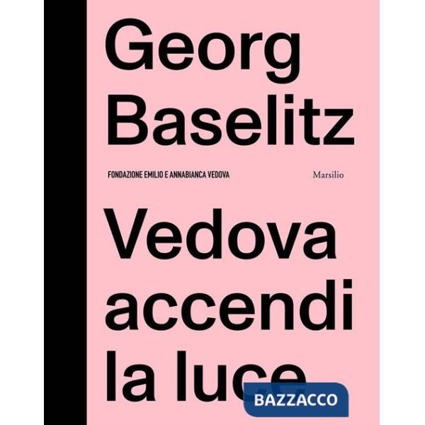 Georg Baselitz. Vedova accendi la luce