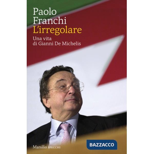 Irregolare. Una vita di Gianni De Michelis (L')