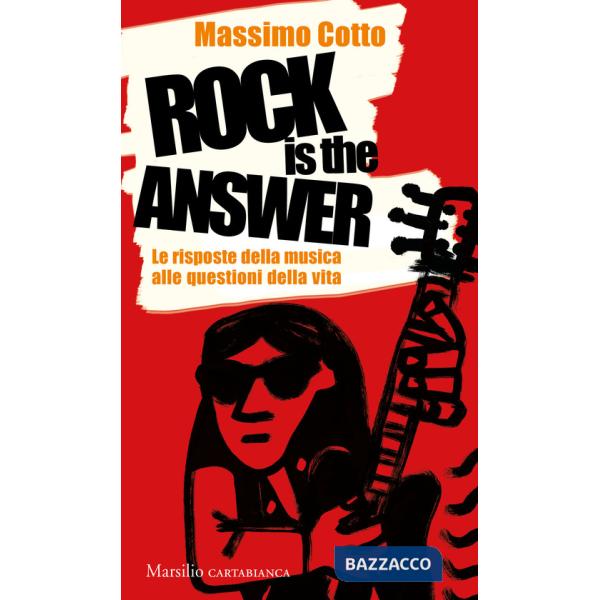 Rock is the answer. Le risposte della musica alle questioni della vita