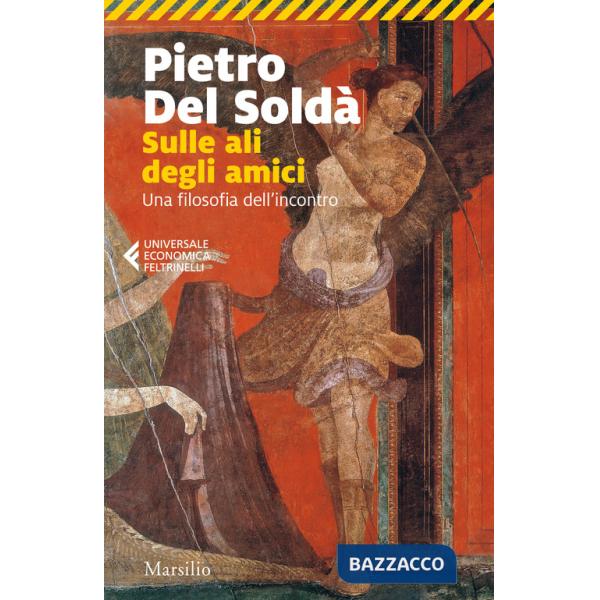 Sulle ali degli amici. Una filosofia dell'incontro