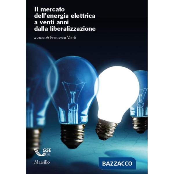 Mercato dell'energia elettrica a venti anni dalla liberalizzazione (Il)