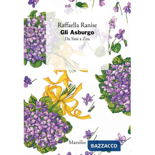 Asburgo. Da Sissi a Zita (Gli)