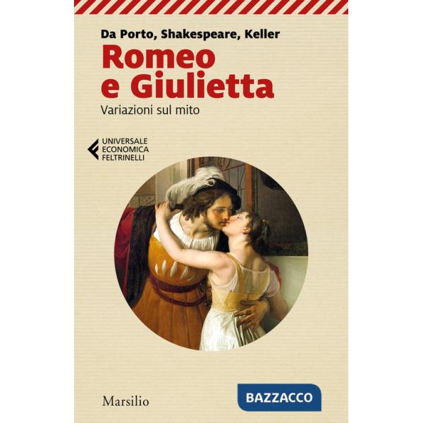 Romeo e Giulietta. Variazioni sul mito. Da Porto, Shakespeare, Keller