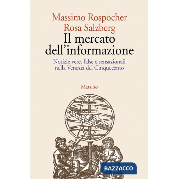 Mercato dell'informazione. Notizie vere, false e sensazionali nella Venezia del Cinquecento (Il)