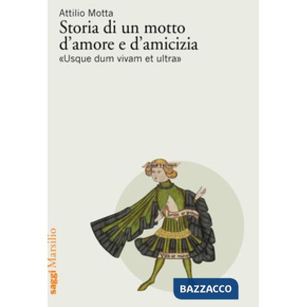 Storia di un motto d'amore e d'amicizia «Usque dum vivam et ultra»