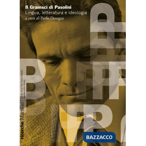Gramsci di Pasolini. Lingua, letteratura e ideologia (Il)