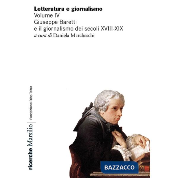 Letteratura e giornalismo. Vol. 4: Giuseppe Baretti e il giornalismo dei secoli XVIII-XIX