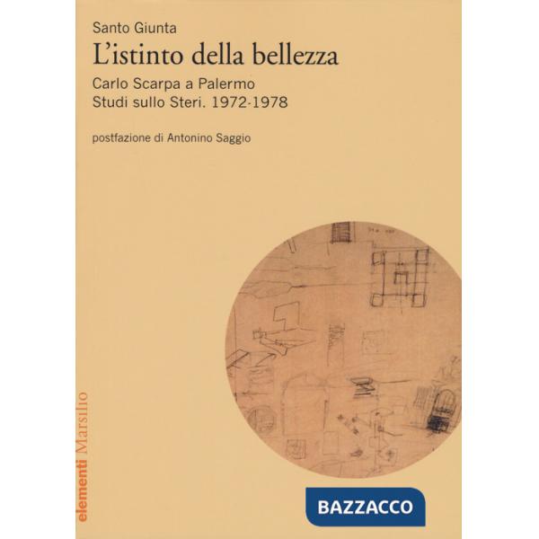 Istinto della bellezza. Carlo Scarpa a Palermo. Studi sullo Steri. 1972-1978