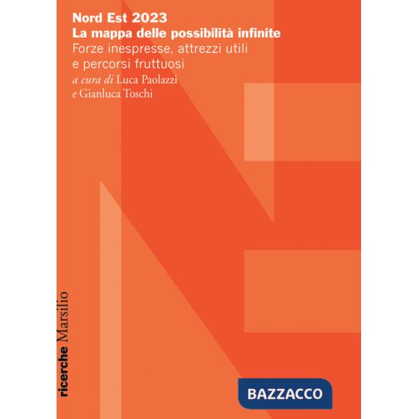 Nord Est 2023. La mappa delle possibilità infinite. Forze inespresse, attrezzi utili e percorsi fruttuosi