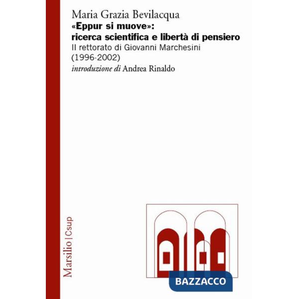 «Eppur si muove»: ricerca scientifica e libertà di pensiero. Il rettorato di Giovanni Marchesini (1996-2002)