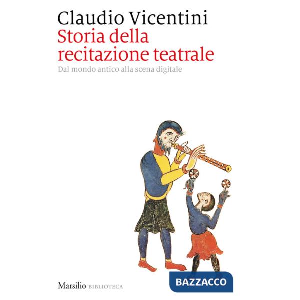 Storia della recitazione teatrale. Dal mondo antico alla scena digitale