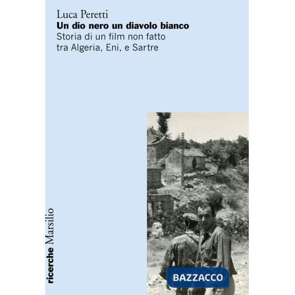 Dio nero un diavolo bianco. Storia di un film non fatto tra Algeria, Eni e Sartre (Un)