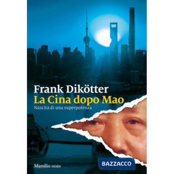 Cina dopo Mao. Nascita di una superpotenza (La)