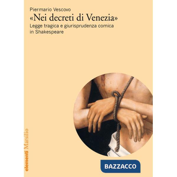 «Nei decreti di Venezia». Legge tragica e giurisprudenza comica in Shakespeare