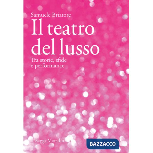 Teatro del lusso. Tra storie, sfide e performance (Il)