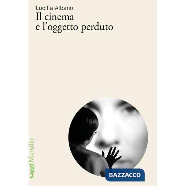 Cinema e l'oggetto perduto (Il)