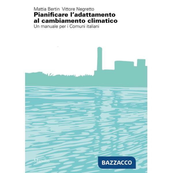 Pianificare l'adattamento al cambiamento climatico. Un manuale per i comuni italiani