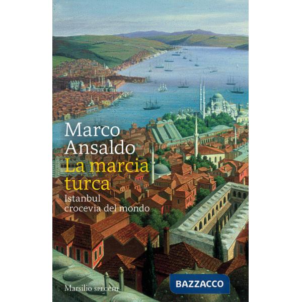 Marcia turca. Istanbul, crocevia del mondo (La)