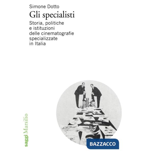 Specialisti. Storia, politiche e istituzioni delle cinematografie specializzate in Italia (Gli)