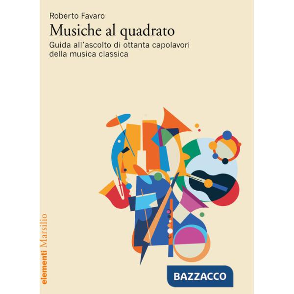 Musiche al quadrato. Guida all'ascolto di ottanta capolavori della musica classica