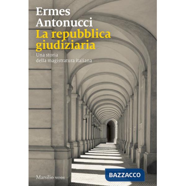 Repubblica giudiziaria. Una storia della magistratura italiana (La)