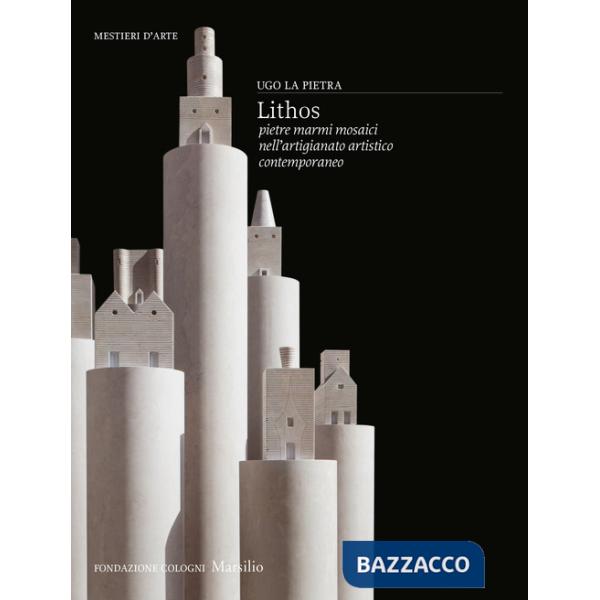 Lithos. Pietre, marmi, mosaici nell'artigianato artistico contemporaneo. Ediz. a colori