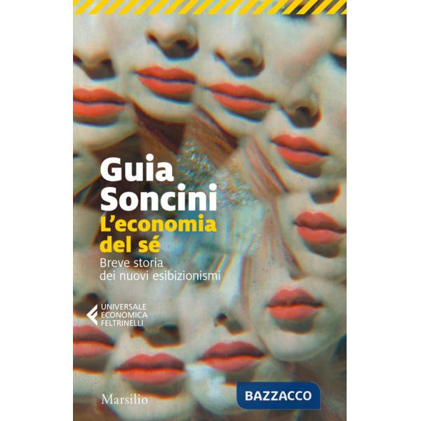 Economia del sé. Breve storia dei nuovi esibizionismi (L')