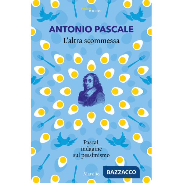 Altra scommessa. Pascal, indagine sul pessimismo (L')