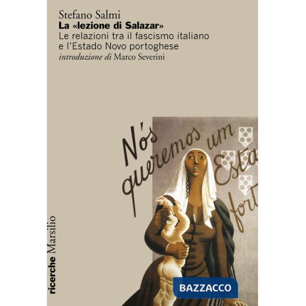«lezione di Salazar». Le relazioni tra il fascismo italiano e l'Estado Novo portoghese (La)