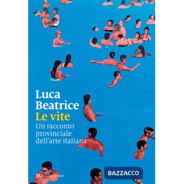 Vite. Un racconto provinciale dell'arte italiana (Le)