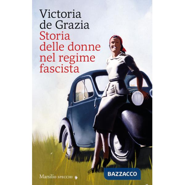 Storia delle donne nel regime fascista. Nuova ediz.