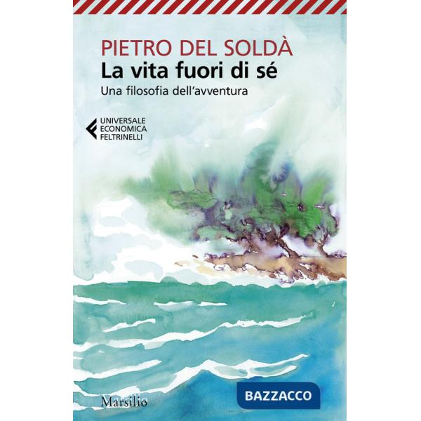 Vita fuori di sé. Una filosofia dell'avventura (La)