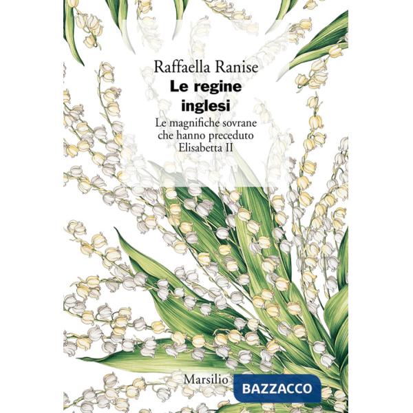 Regine inglesi. Le magnifiche sovrane che hanno preceduto Elisabetta II (Le)