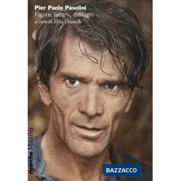 Pier Paolo Pasolini. Figure, luoghi, dialoghi
