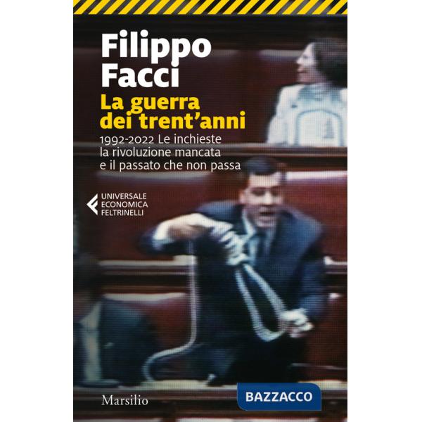 Guerra dei trent'anni. 1992-2022. Le inchieste la rivoluzione mancata e il passato che non passa (La)
