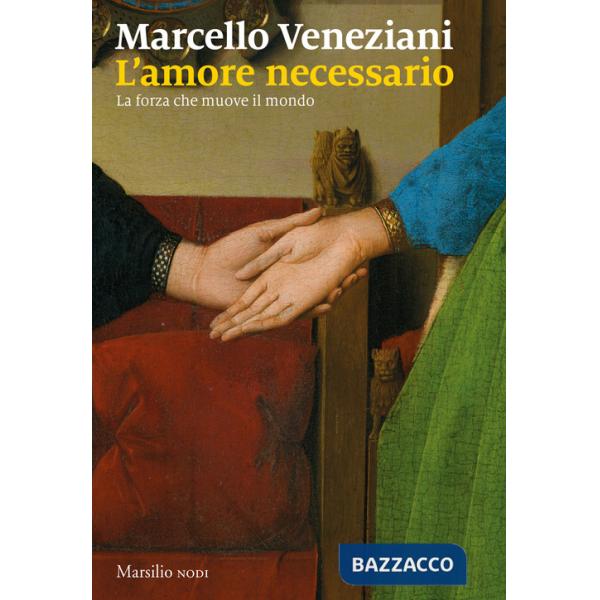 Amore necessario. La forza che muove il mondo (L')