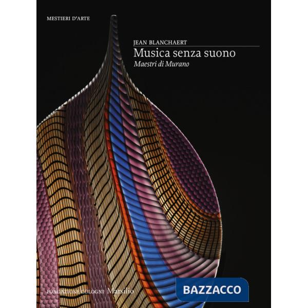 Musica senza suono. Maestri di Murano. Ediz. a colori