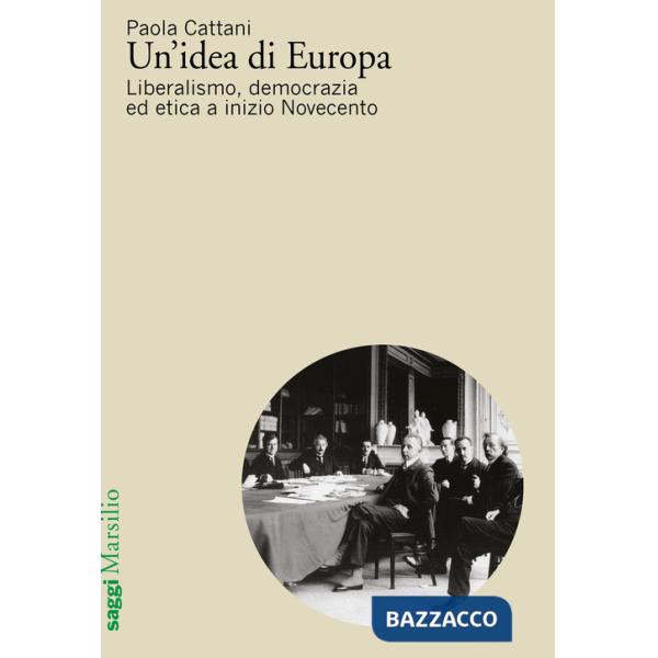 Idea di Europa. Liberalismo, democrazia ed etica a inizio Novecento (Un')