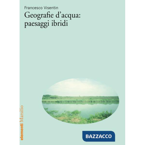 Geografie d'acqua: paesaggi ibridi