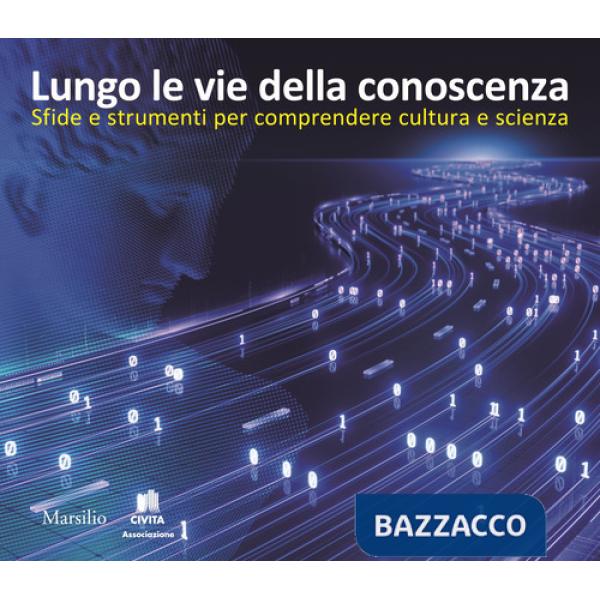 Lungo le vie della conoscenza. Sfide e strumenti per comprendere cultura e scienza