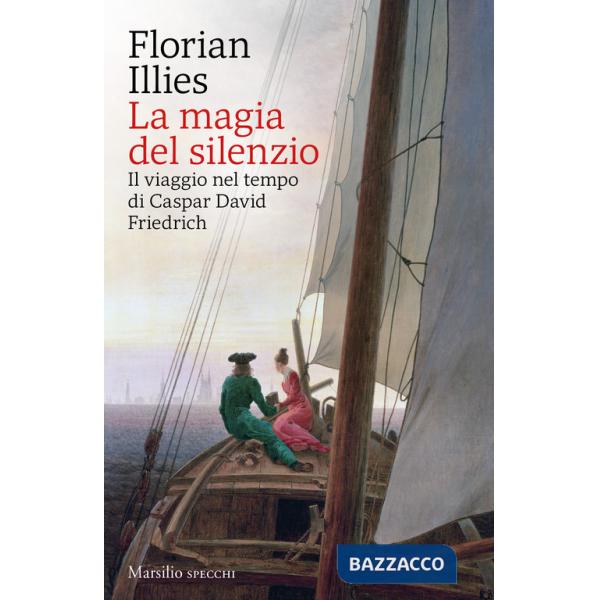 Magia del silenzio. Il viaggio nel tempo di Caspar David Friedrich (La)