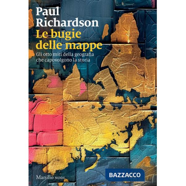 Bugie delle mappe. Gli otto miti della geografia che capovolgono la storia (Le)