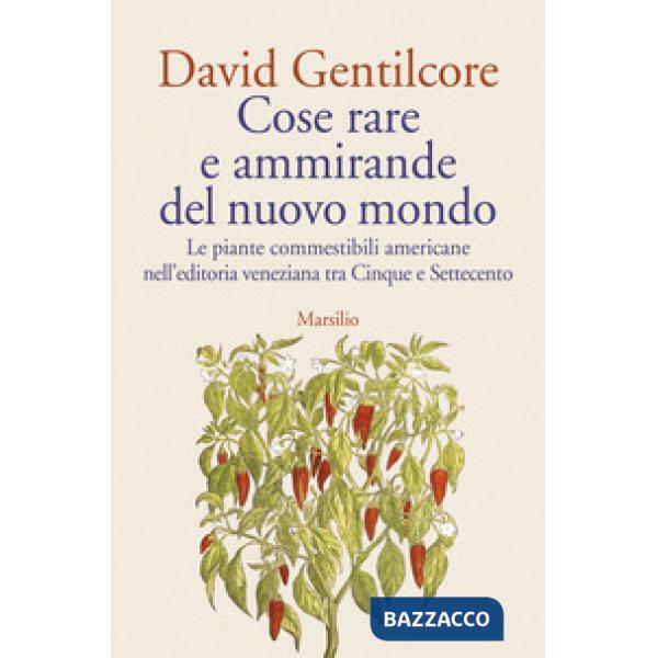 Cose rare e ammirande del nuovo mondo. Le piante commestibili americane nell'editoria veneziana tra Cinque e Settecento