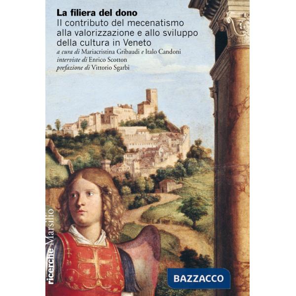 Filiera del dono. Il contributo del mecenatismo alla valorizzazione e allo sviluppo della cultura in Veneto (La)