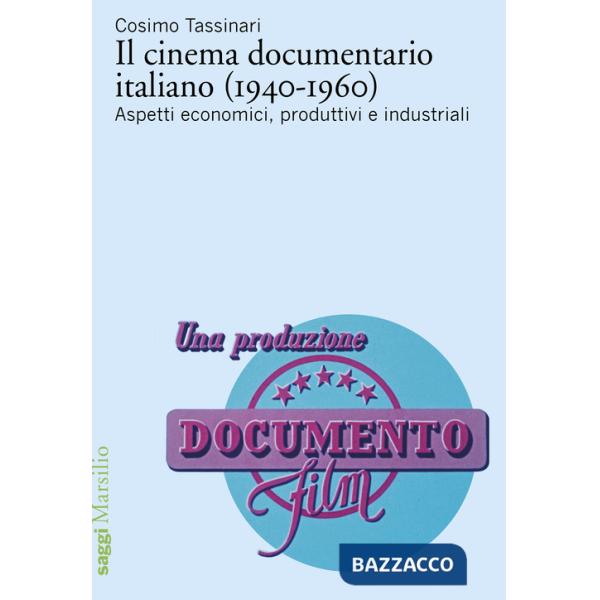 Cinema documentario italiano (1940-1960). Aspetti economici, produttivi e industriali (Il)
