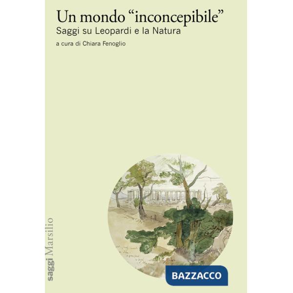 Mondo «inconcepibile». Saggi su Leopardi e la Natura (Un)